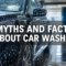 Myths & Facts About Car Washes